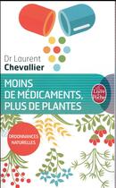 Couverture du livre « Moins de médicaments, plus de plantes » de Laurent Chevallier aux éditions Le Livre De Poche