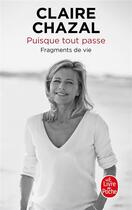 Couverture du livre « Puisque tout passe ; fragments de vie » de Claire Chazal aux éditions Le Livre De Poche