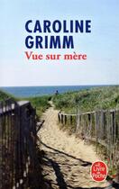 Couverture du livre « Vue sur mère » de Caroline Grimm aux éditions Le Livre De Poche