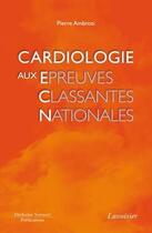 Couverture du livre « Cardiologie aux épreuves classantes nationales » de Pierre Ambrosi aux éditions Lavoisier Medecine Sciences
