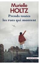 Couverture du livre « Prends toutes les rues qui montent » de Murielle Holtz aux éditions Presses De La Cite