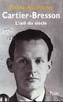 Couverture du livre « Henri Cartier-Bresson ; L'Oeil Du Siecle » de Pierre Assouline aux éditions Plon