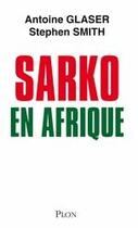 Couverture du livre « Sarko en Afrique » de Antoine Glaser et Stephen Smith aux éditions Plon