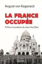 Couverture du livre « La France occupée » de August Von Kageneck aux éditions Perrin