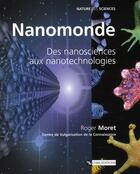 Couverture du livre « Nanomonde ; des nanosciences aux nanotechnologies » de Roger Moret aux éditions Cnrs