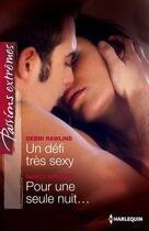 Couverture du livre « Un défi très sexy - Pour une seule nuit... » de Debbi Rawlins et Nancy Warren aux éditions Harlequin