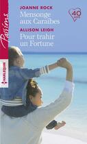 Couverture du livre « Mensonge aux Caraïbes ; pour trahir un Fortune » de Allison Leigh et Joanne Rock aux éditions Harlequin