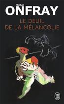 Couverture du livre « Le deuil de la mélancolie » de Michel Onfray aux éditions J'ai Lu