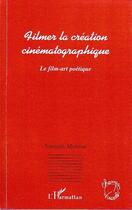 Couverture du livre « Filmer la création cinématographique ; le film-art poétique » de Yannick Mouren aux éditions L'harmattan