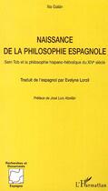 Couverture du livre « Naissance de la philosophie espagnole ; sem tob et la philosophie hispano-hébraïque du xiv siècle » de Ilia Galan aux éditions Editions L'harmattan