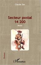 Couverture du livre « Secteur postal 14 200 » de Claude Zen aux éditions Editions L'harmattan