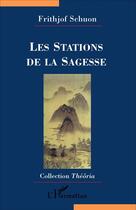 Couverture du livre « Les stations de la sagesse » de Frithjof Schuon aux éditions L'harmattan