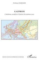 Couverture du livre « Gazprom ; l'idéalisme européen à l'épreuve du réalisme russe » de Pol-Henry Dasseleer aux éditions L'harmattan