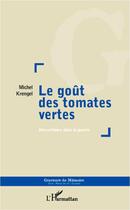 Couverture du livre « Goût des tomates vertes ; une enfance dans la guerre » de Michel Krengel aux éditions L'harmattan