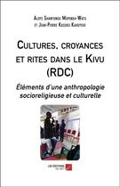 Couverture du livre « Cultures, croyances et rites dans le Kivu (RDC) ; éléments d'une anthropologie socioreligieuse et culturelle » de Aloys Shanyungu Mupenda-Watu et Jean-Pierre Kasuku Kahuyege aux éditions Editions Du Net