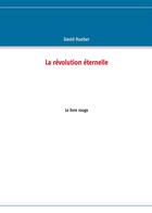 Couverture du livre « La révolution éternelle ; le livre rouge » de David Hueber aux éditions Books On Demand