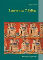 Couverture du livre « Lettres aux 7 églises ; apocalypse chapitres 1 3 » de Evelyne Zuber aux éditions Books On Demand