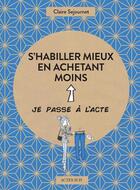 Couverture du livre « S'habiller mieux en achetant moins » de Claire Sejournet et Emanuelle Teyras aux éditions Actes Sud