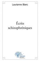 Couverture du livre « Ecrits schizophreniques » de Laurianne Blanc aux éditions Edilivre
