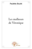 Couverture du livre « Les malheurs de Véronique » de Paulette Boulet aux éditions Edilivre