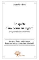 Couverture du livre « En quête d'un nouveau regard pour guider notre cheminement » de Pierre Badiou aux éditions Edilivre