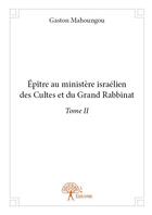 Couverture du livre « Épître au ministère israélien des cultes et du grand rabbinat t.2 » de Gaston Mahoungou aux éditions Edilivre