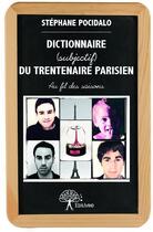 Couverture du livre « Dictionnaire (subjectif) du trentenaire parisien » de Stephane Pocidalo aux éditions Edilivre