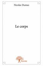 Couverture du livre « Le corps » de Nicolas Dumas aux éditions Edilivre