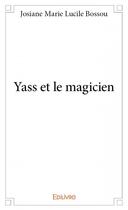 Couverture du livre « Yass et le magicien » de Josiane Marie Lucile Bossou aux éditions Edilivre