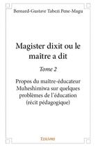 Couverture du livre « Magister dixit ou le maitre a dit - t02 - magister dixit ou le maitre a dit - propos du maitre-educa » de Tabezi Pene-Magu B-G aux éditions Edilivre