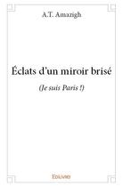 Couverture du livre « Éclats d'un miroir brisé » de A.T. Amazigh aux éditions Edilivre
