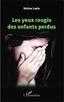 Couverture du livre « Les yeux rougis des enfants perdus » de Hélène Lodie aux éditions Editions L'harmattan