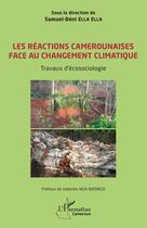 Couverture du livre « Les réactions camerounaises face au changement climatique : Travaux d'écosociologie » de Samuel-Beni Elle Ella aux éditions L'harmattan