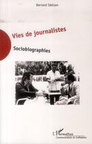 Couverture du livre « Vies de journalistes ; sociobiographies » de Bernard Idelson aux éditions L'harmattan