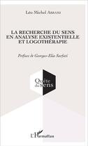 Couverture du livre « La recherche du sens en analyse existentielle et logothérapie » de Leo Michel Abrami aux éditions L'harmattan