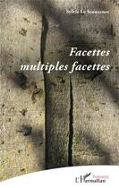 Couverture du livre « Facettes multiples facettes » de Sylvie Le Scouarnec aux éditions L'harmattan