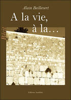 Couverture du livre « À la vie, à la ... » de Alain Beillevert aux éditions Amalthee