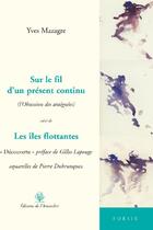 Couverture du livre « Sur le fil d'un présent continu ; les îles flottantes » de Yves Mazagre aux éditions L'amandier