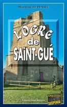 Couverture du livre « L'Ogre de Saint-Gué » de Martine Le Pensec aux éditions Bargain