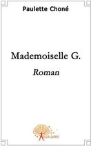 Couverture du livre « Mademoiselle G. » de Paulette Chone aux éditions Edilivre