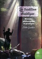Couverture du livre « La tradition druidique - histoire, philosophie et pratique » de Edith Gauthier aux éditions Jmg