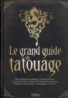 Couverture du livre « Le grand guide du tatouage. bien preparer son tatouage. consils de pros. les mot » de Collectif Edigo aux éditions Edigo