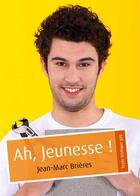 Couverture du livre « Ah, jeunesse ! (érotique gay) » de Jean-Marc Brieres aux éditions Textes Gais