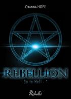 Couverture du livre « Go to hell : 1 - rebellion » de Oxanna Hope aux éditions Rebelle