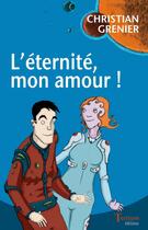 Couverture du livre « L'éternité, mon amour ! » de Christian Grenier aux éditions Tertium éditions