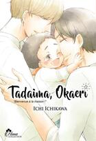 Couverture du livre « Tadaima Okaeri ; bienvenue à la maison ! Tome 1 : bienvenue à la maison ! » de Ichi Ichikawa aux éditions Boy's Love