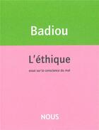 Couverture du livre « L'éthique ; essai sur la conscience du mal » de Alain Badiou aux éditions Nous
