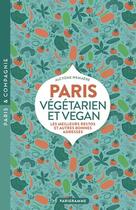 Couverture du livre « Paris végétarien et vegan : les meilleurs restos et autres bonnes adresses » de Alcyone Wemaere aux éditions Parigramme