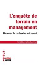 Couverture du livre « L'enquête de terrain en management : raconter la recherche autrement » de Patrick Gilbert et Nathalie Raulet-Croset aux éditions Ems