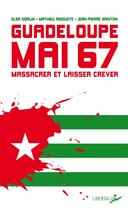 Couverture du livre « Guadeloupe, mai 67 : massacrer et laisser mourir » de Mathieu Rigouste et Elsa Dorlin aux éditions Libertalia